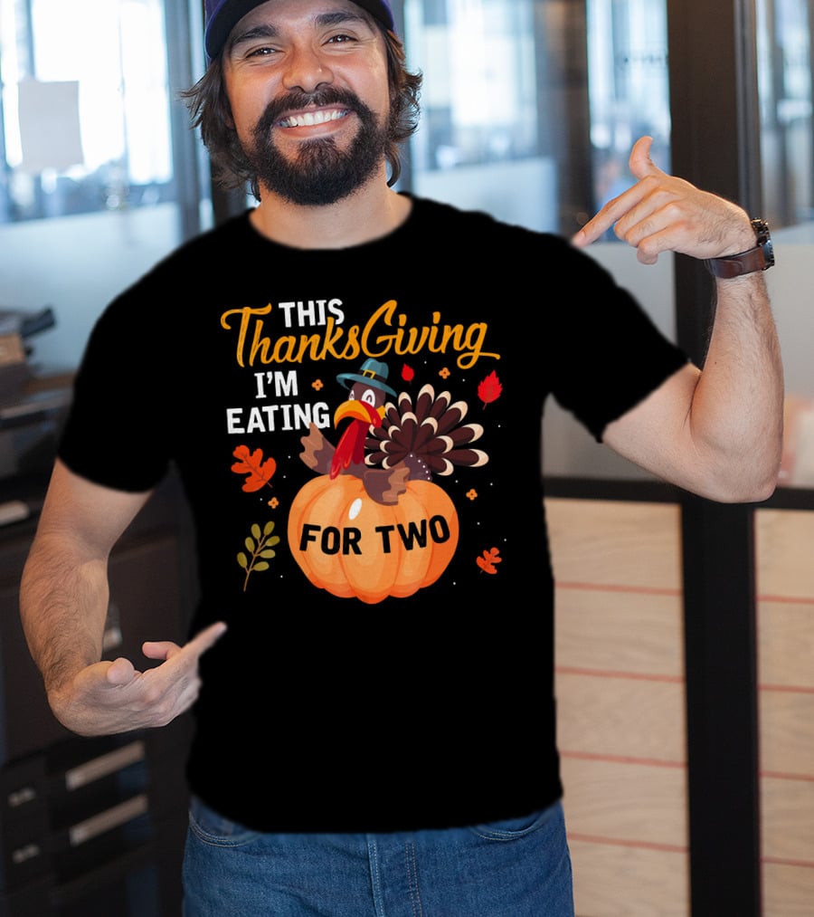 This Thanksgiving I'm Eating For Two With Turkey And Pumpkin T-Shirt