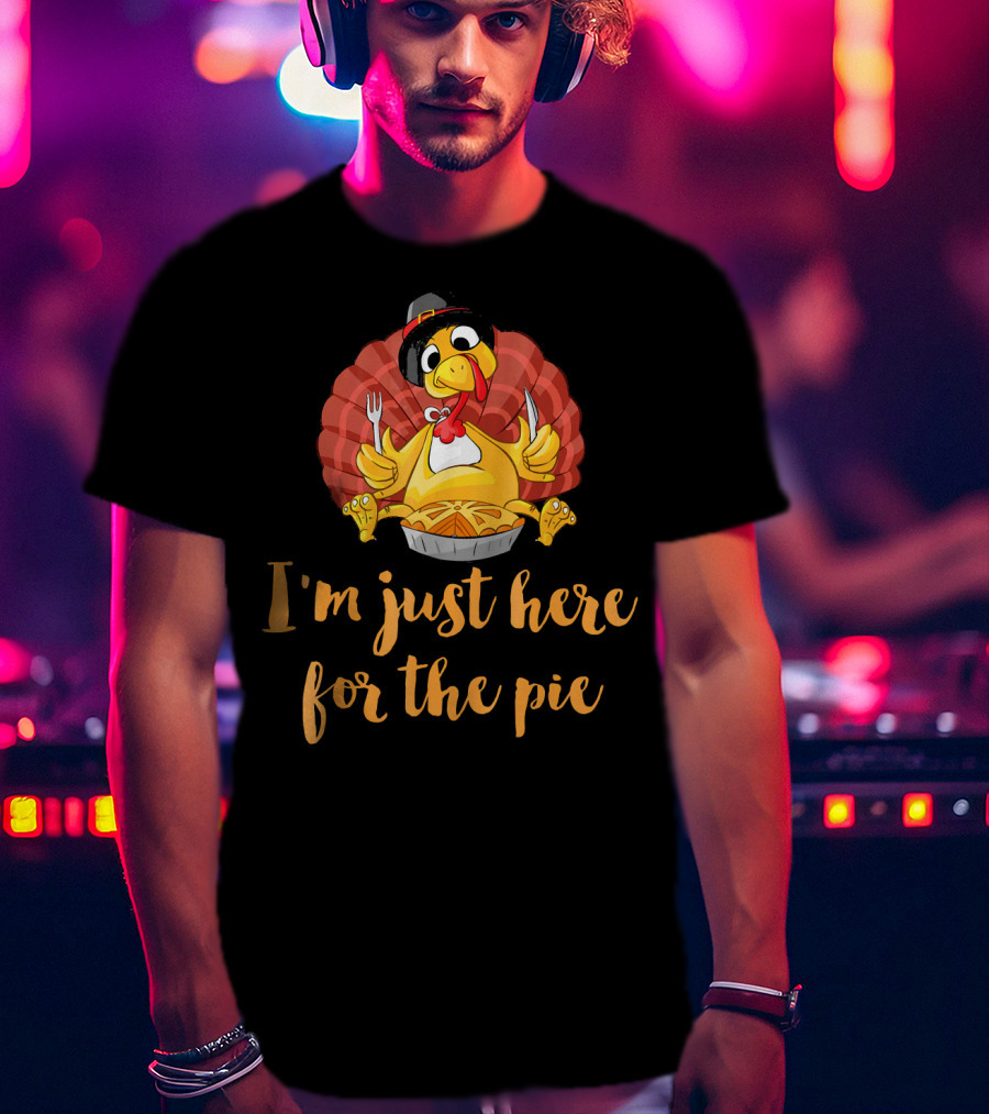 Thanksgiving Turkey I'm Just Here For The Pie T-Shirt