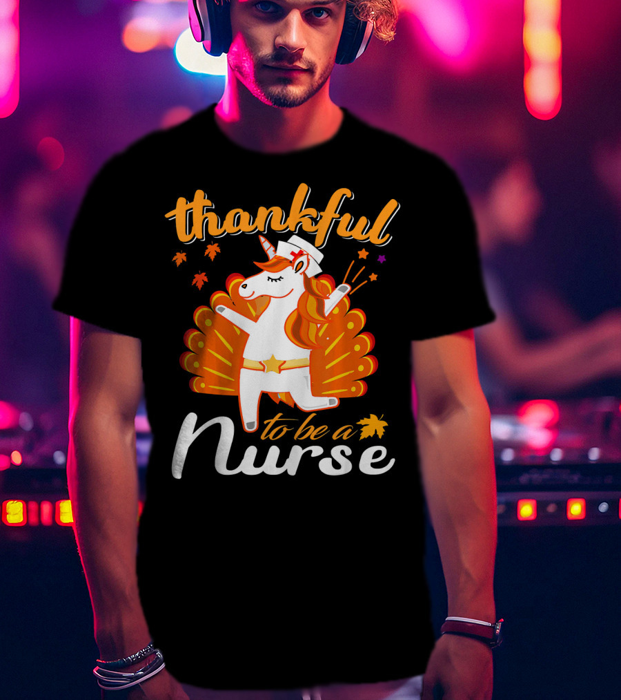 Thankful To Be A Nurse Thanksgiving Unicorn T-Shirt