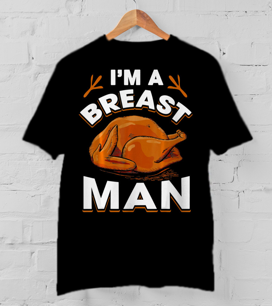 I'm A Breast Man Funny Thanksgiving Turkey T-Shirt