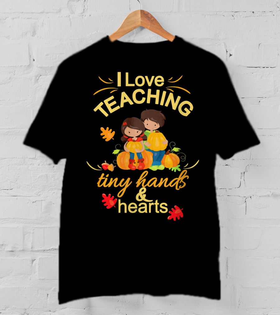 I Love Teaching Tiny Hands And Hearts Thanksgiving Holiday Teacher T-Shirt