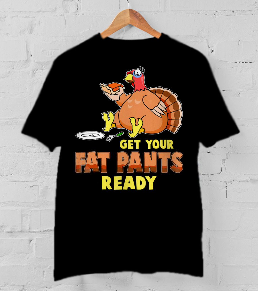 Get Your Fat Pants Ready Funny Turkey Eating Pie T-Shirt