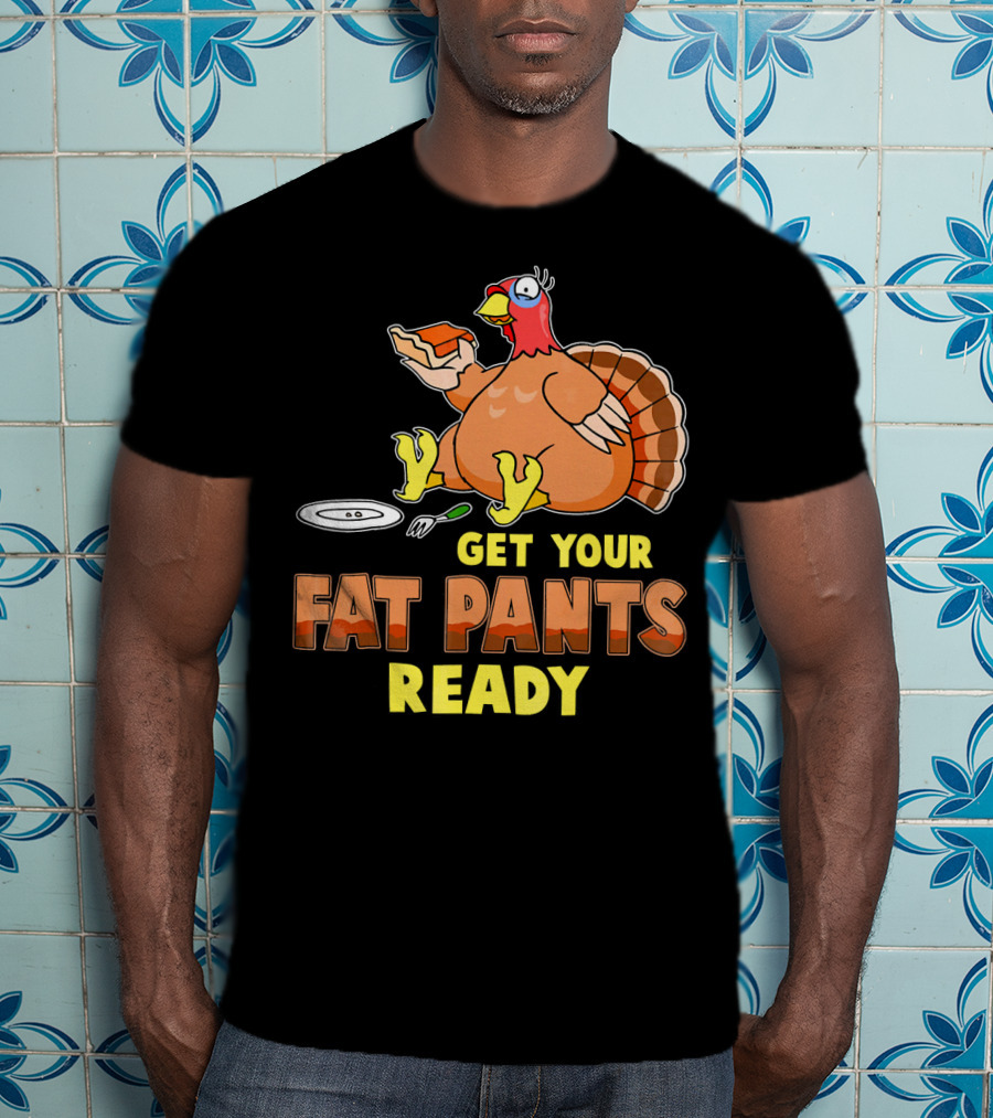 Get Your Fat Pants Ready Funny Turkey Eating Pie T-Shirt