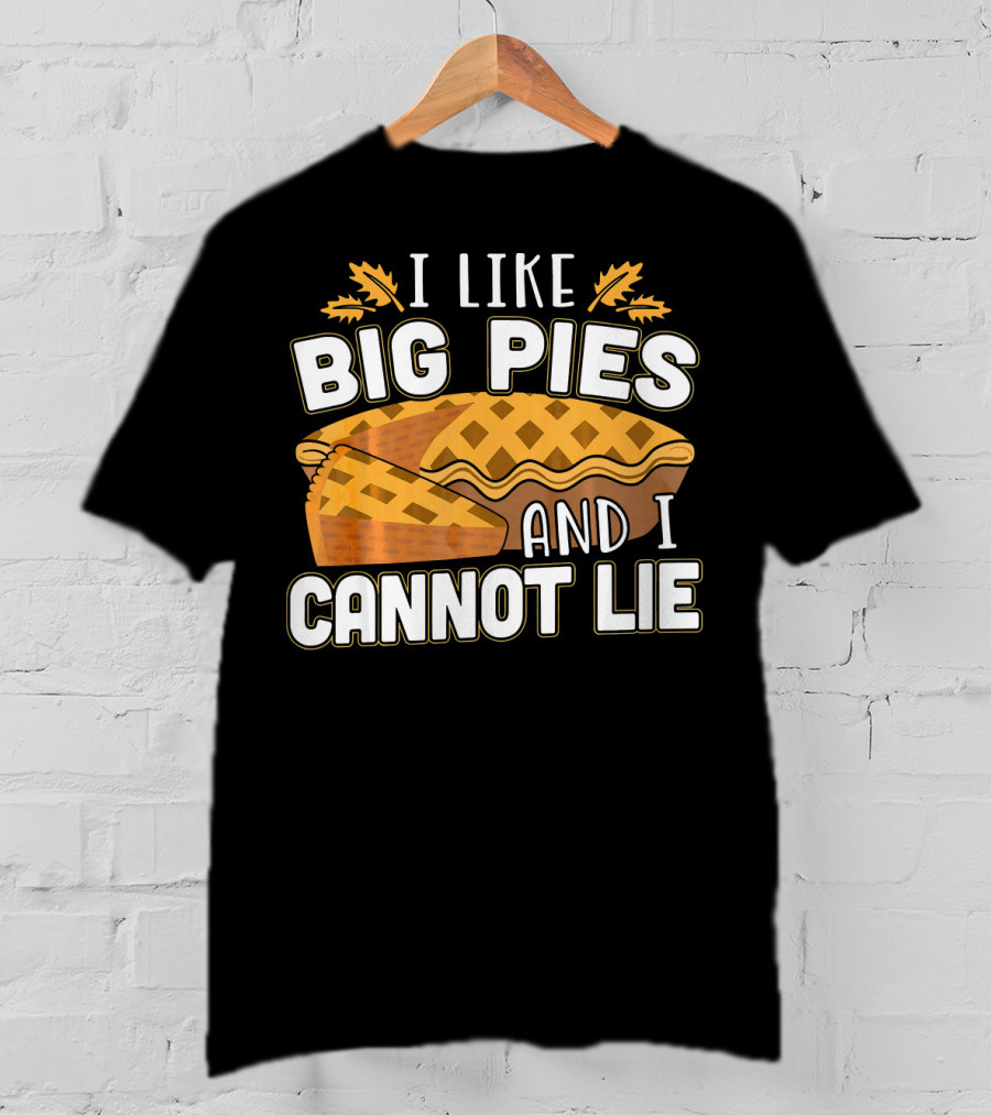 I Like Big Pies And I Cannot Lie Pie Slice Oak Leaves T-Shirt