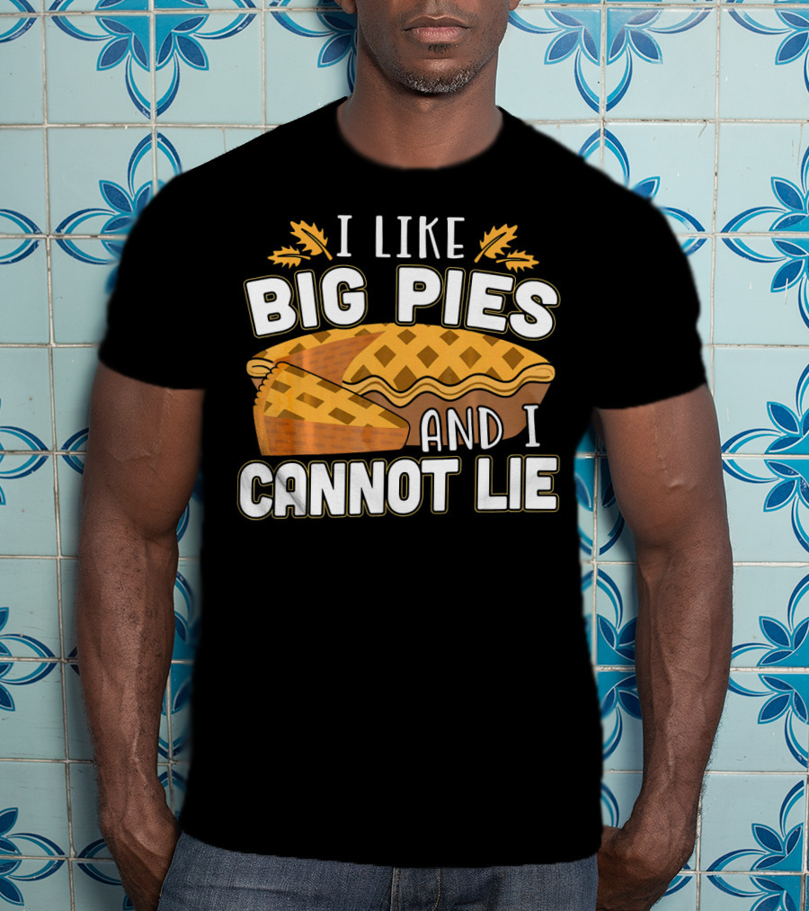 I Like Big Pies And I Cannot Lie Pie Slice Oak Leaves T-Shirt