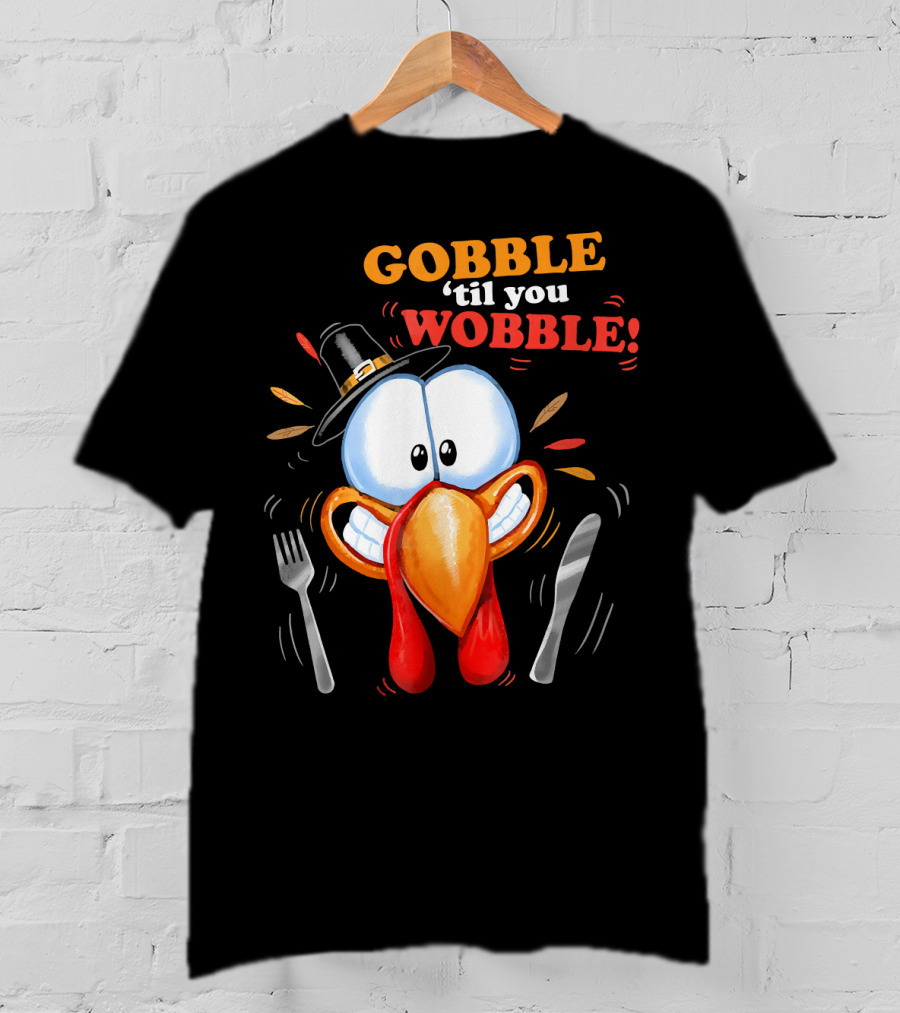 GOBBLE 'Til You WOBBLE Cartoon Turkey With Pilgrim Hat And Utensils T-Shirt