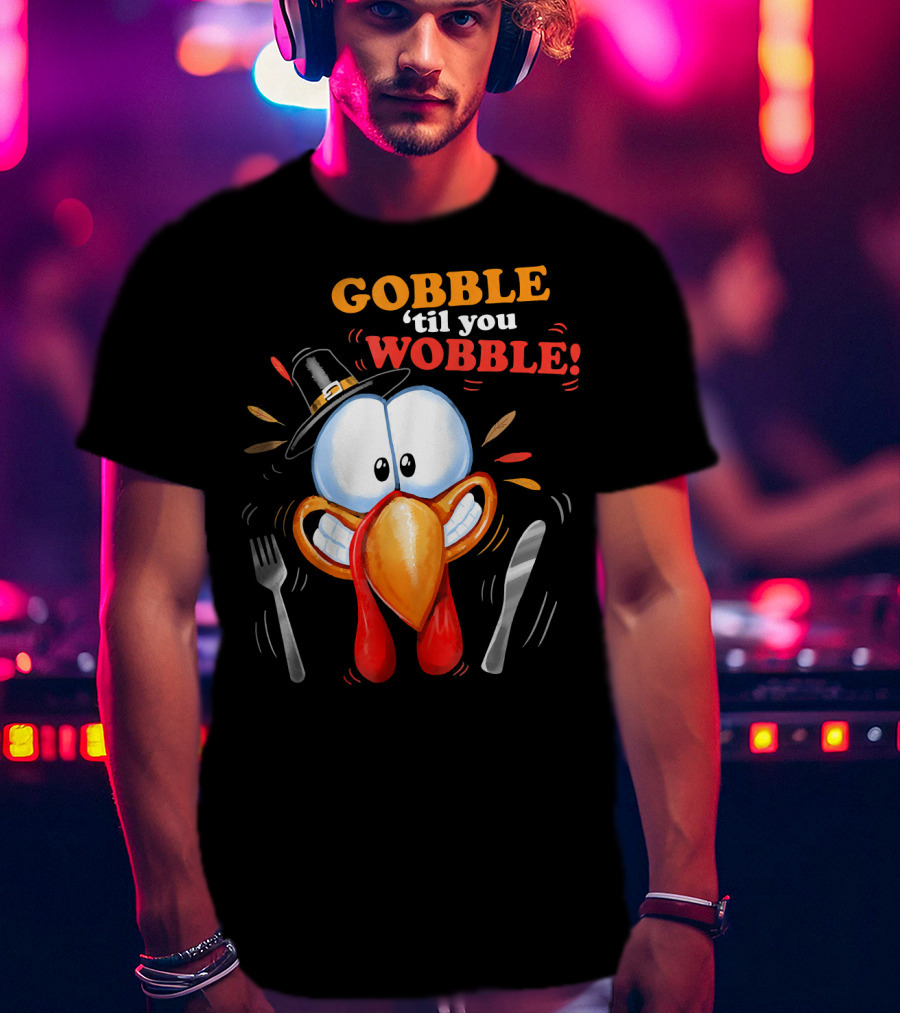 GOBBLE 'Til You WOBBLE Cartoon Turkey With Pilgrim Hat And Utensils T-Shirt