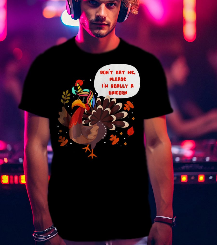 Don't Eat Me Please I'm Really A Unicorn Turkey T-Shirt