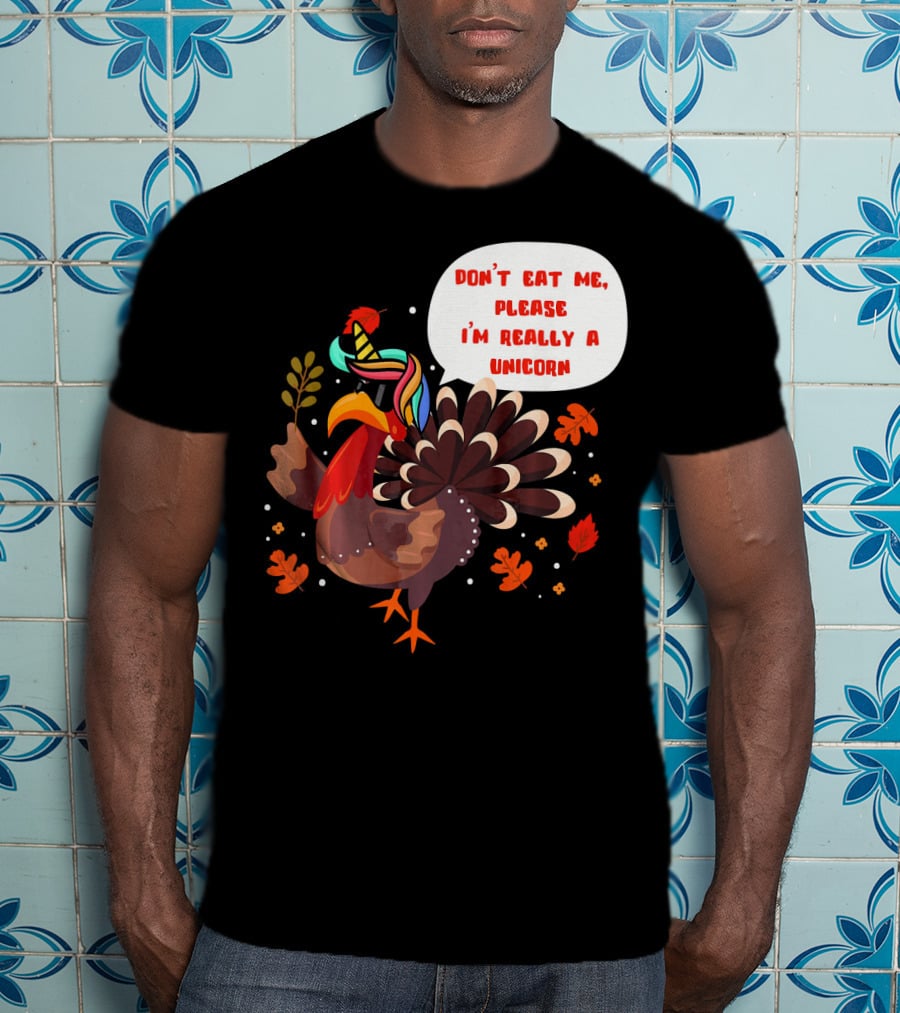 Don't Eat Me Please I'm Really A Unicorn Turkey T-Shirt