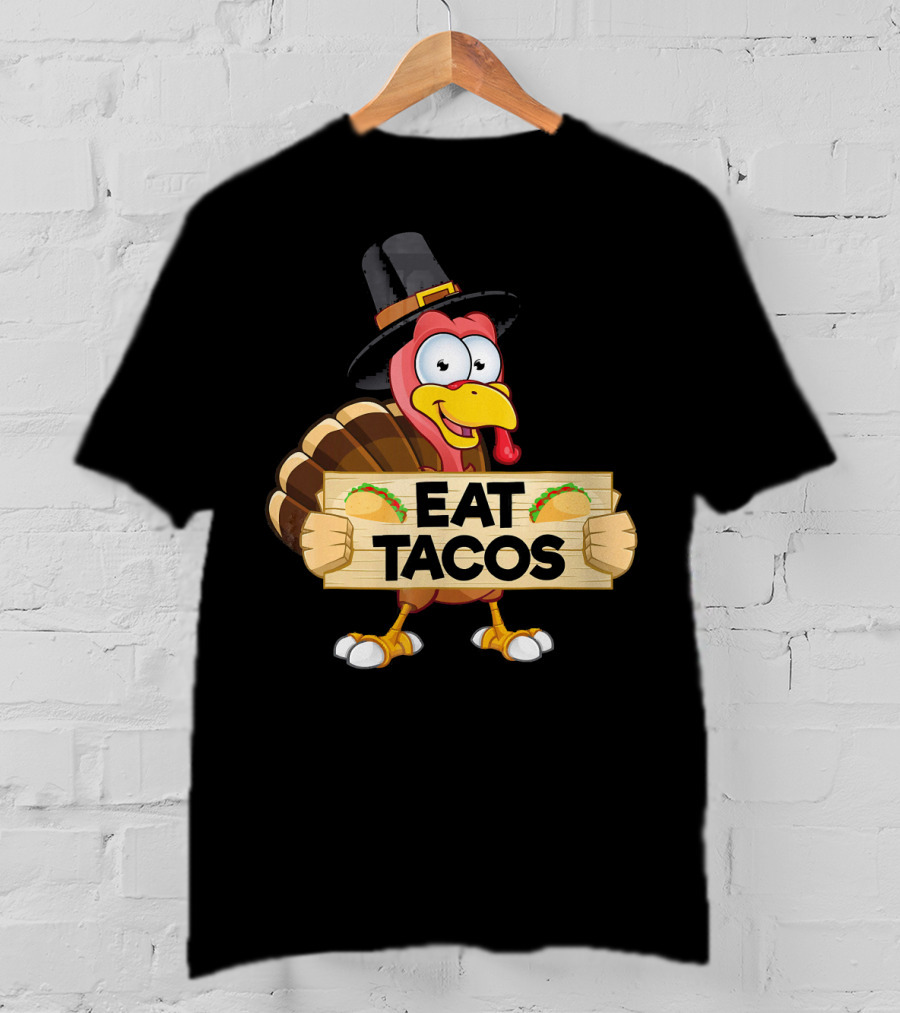Turkey In Pilgrim Hat Holds Eat Tacos Sign Funny Thanksgiving Day T-Shirt