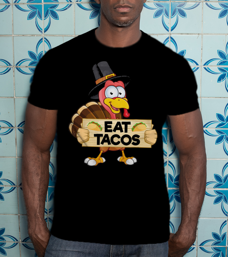 Turkey In Pilgrim Hat Holds Eat Tacos Sign Funny Thanksgiving Day T-Shirt