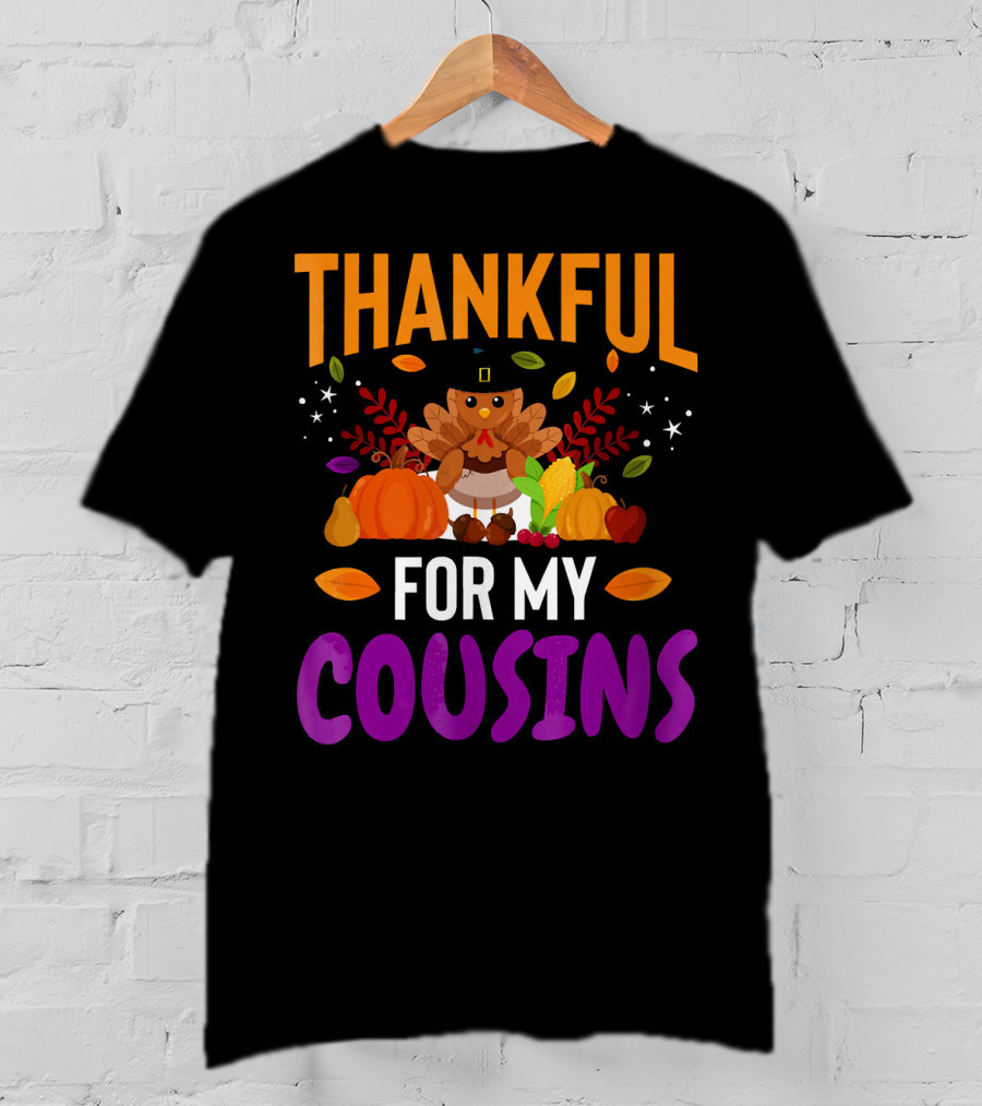 Thankful For My Cousins Thanksgiving Turkey And Harvest Elements T-Shirt