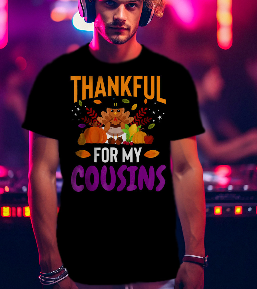 Thankful For My Cousins Thanksgiving Turkey And Harvest Elements T-Shirt