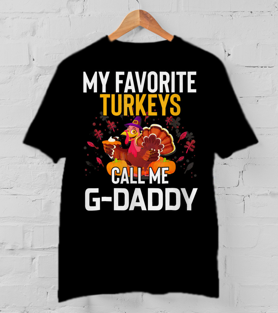 My Favorite Turkeys Call Me G-Daddy T-Shirt