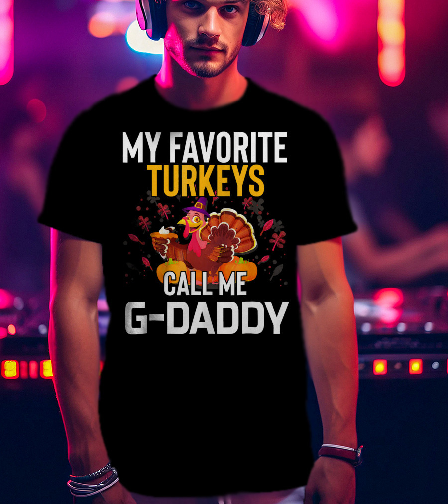 My Favorite Turkeys Call Me G-Daddy T-Shirt