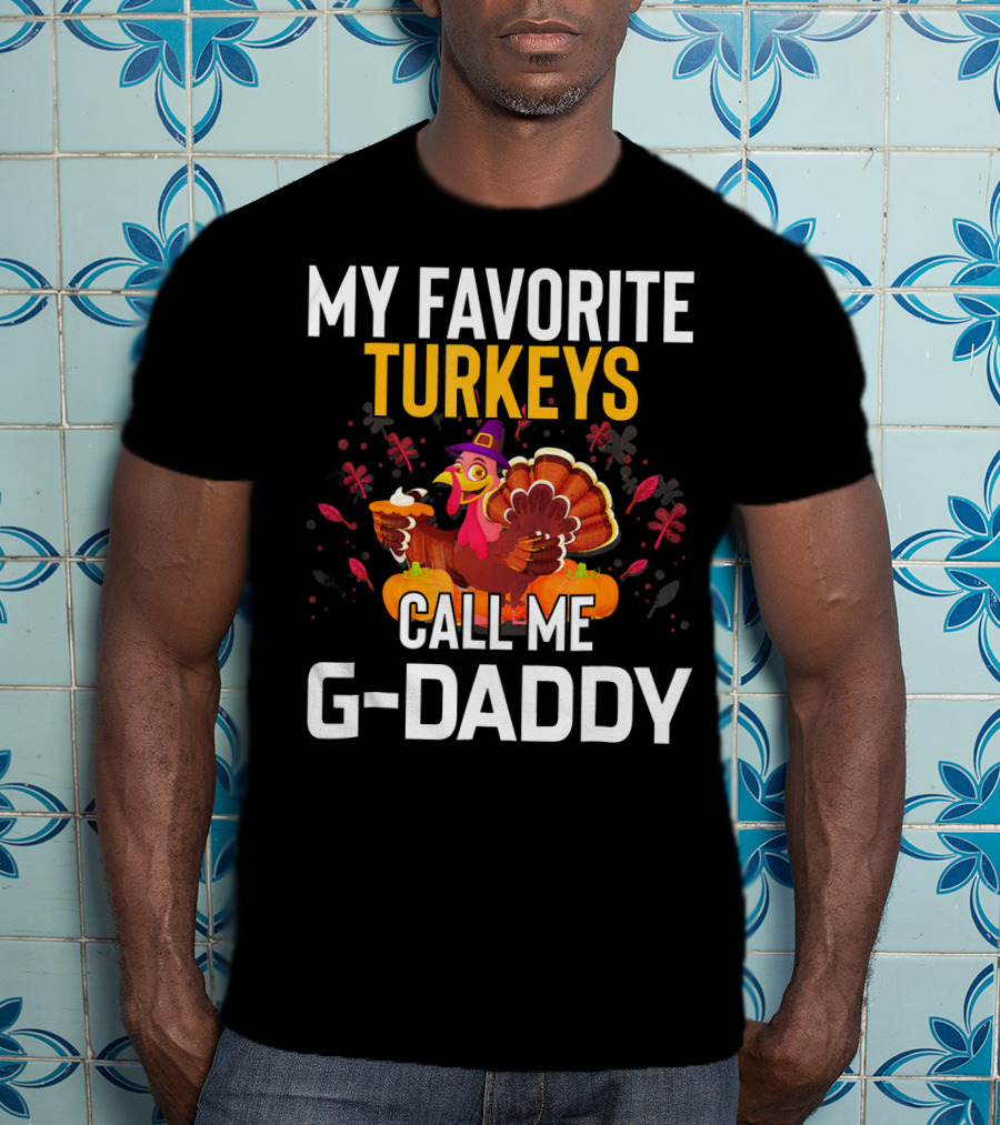 My Favorite Turkeys Call Me G-Daddy T-Shirt