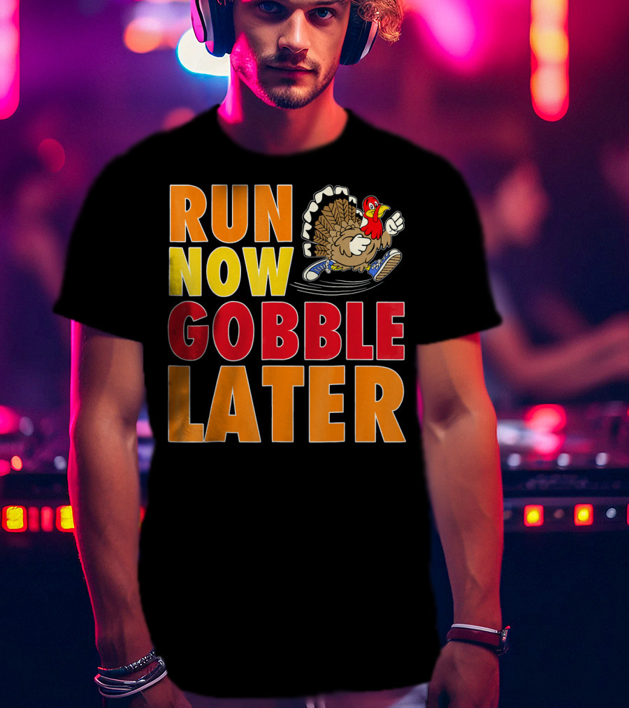 Run Now Gobble Later Turkey Running Shoes T-Shirt