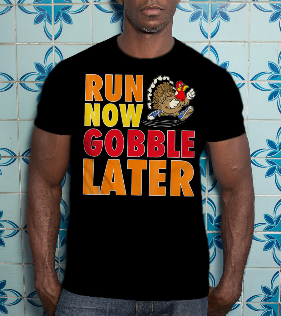 Run Now Gobble Later Turkey Running Shoes T-Shirt