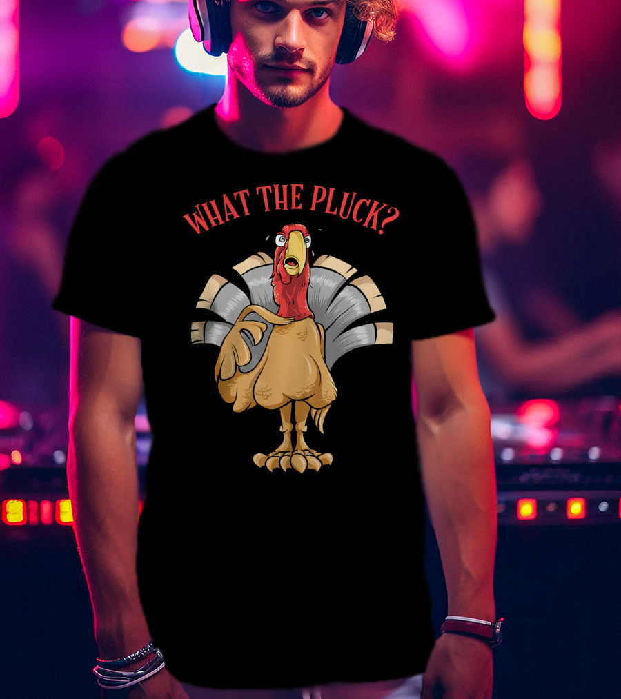 What The Pluck Funny Thanksgiving Turkey Character With Surprised Expression T-Shirt
