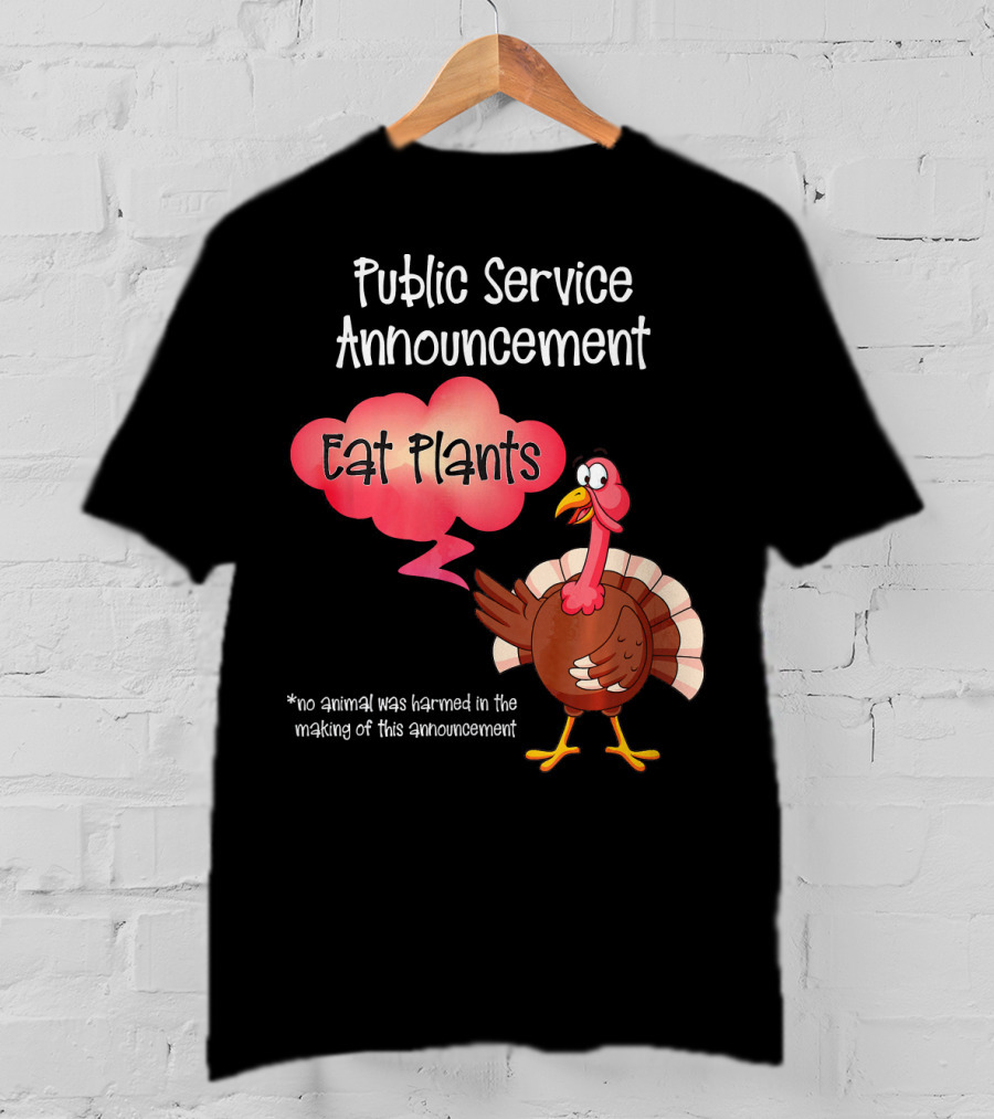 Public Service Announcement Eat Plants No Animal Harmed Funny Thanksgiving Turkey T-Shirt