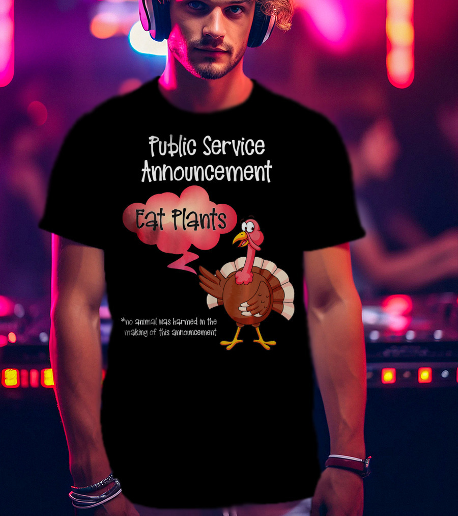Public Service Announcement Eat Plants No Animal Harmed Funny Thanksgiving Turkey T-Shirt