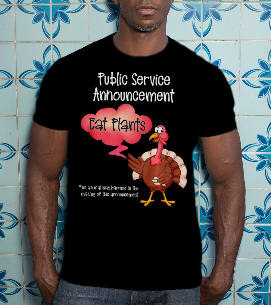 Public Service Announcement Eat Plants No Animal Harmed Funny Thanksgiving Turkey T-Shirt