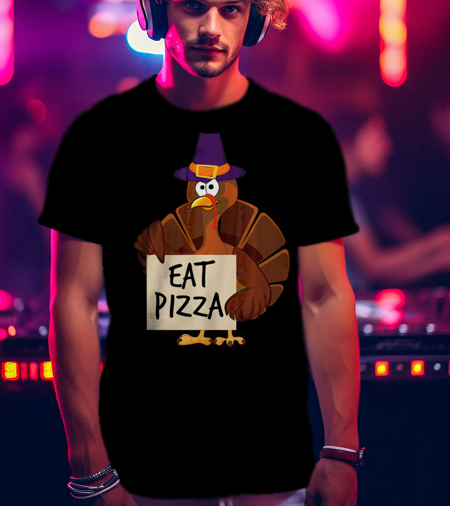 Eat Pizza Funny Turkey In Hat Happy T-Shirt