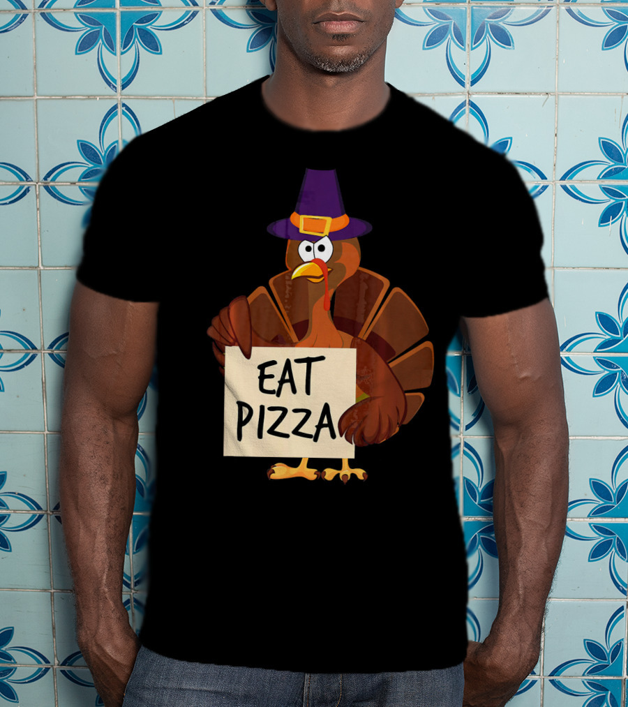 Eat Pizza Funny Turkey In Hat Happy T-Shirt