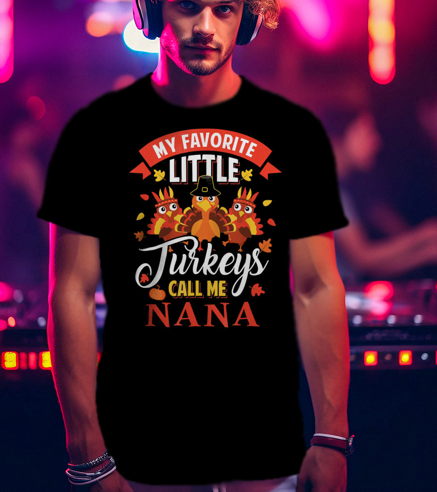 My Favorite Little Turkeys Call ME Nana T-Shirt