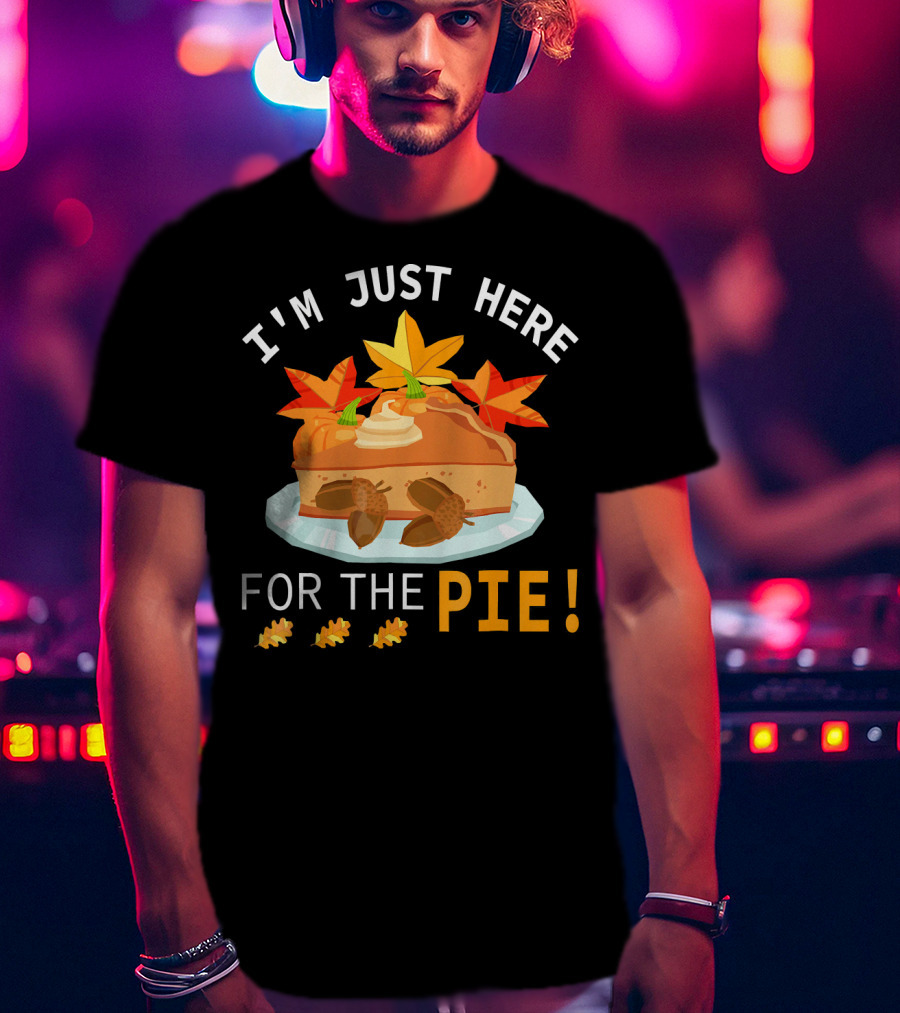 I'm Just Here For The Pie With Autumn Leaves And Acorns T-Shirt