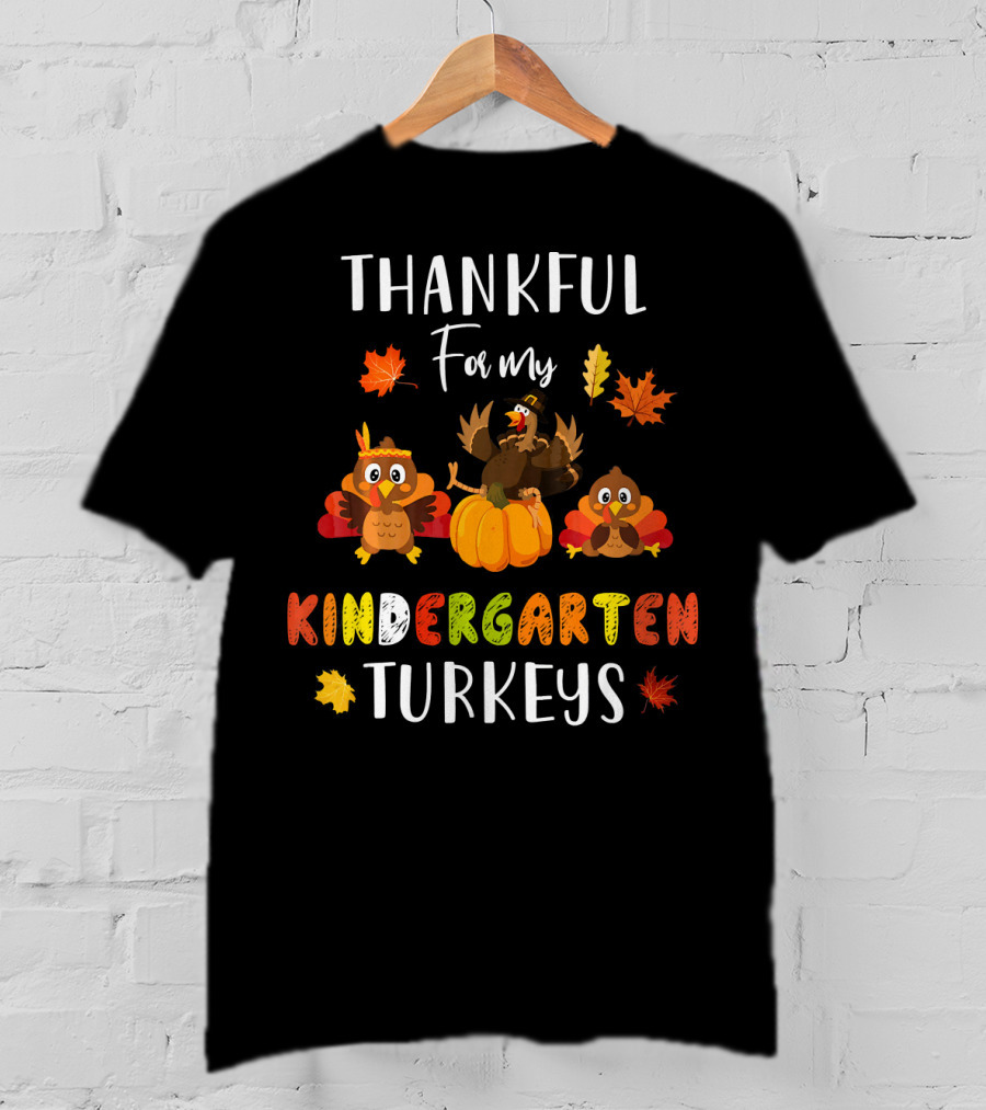 Thankful For My Kindergarten Turkeys With Colorful Leaves T-Shirt