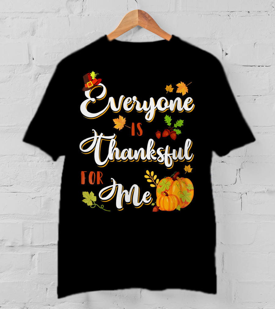 Thanksgiving Harvest Pumpkin Leaves Everyone Is Thankful For Me T-Shirt