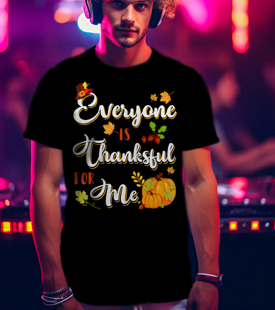 Thanksgiving Harvest Pumpkin Leaves Everyone Is Thankful For Me T-Shirt