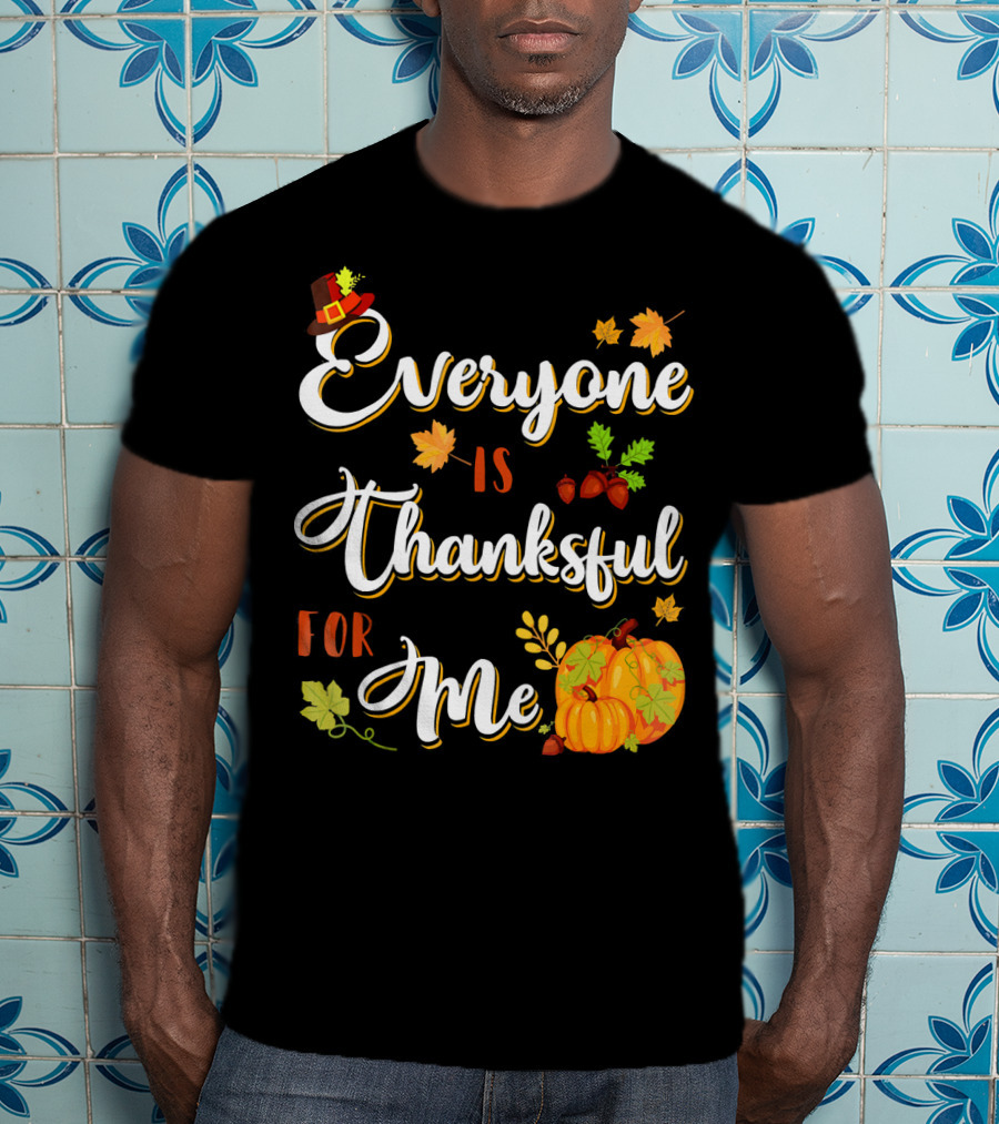 Thanksgiving Harvest Pumpkin Leaves Everyone Is Thankful For Me T-Shirt