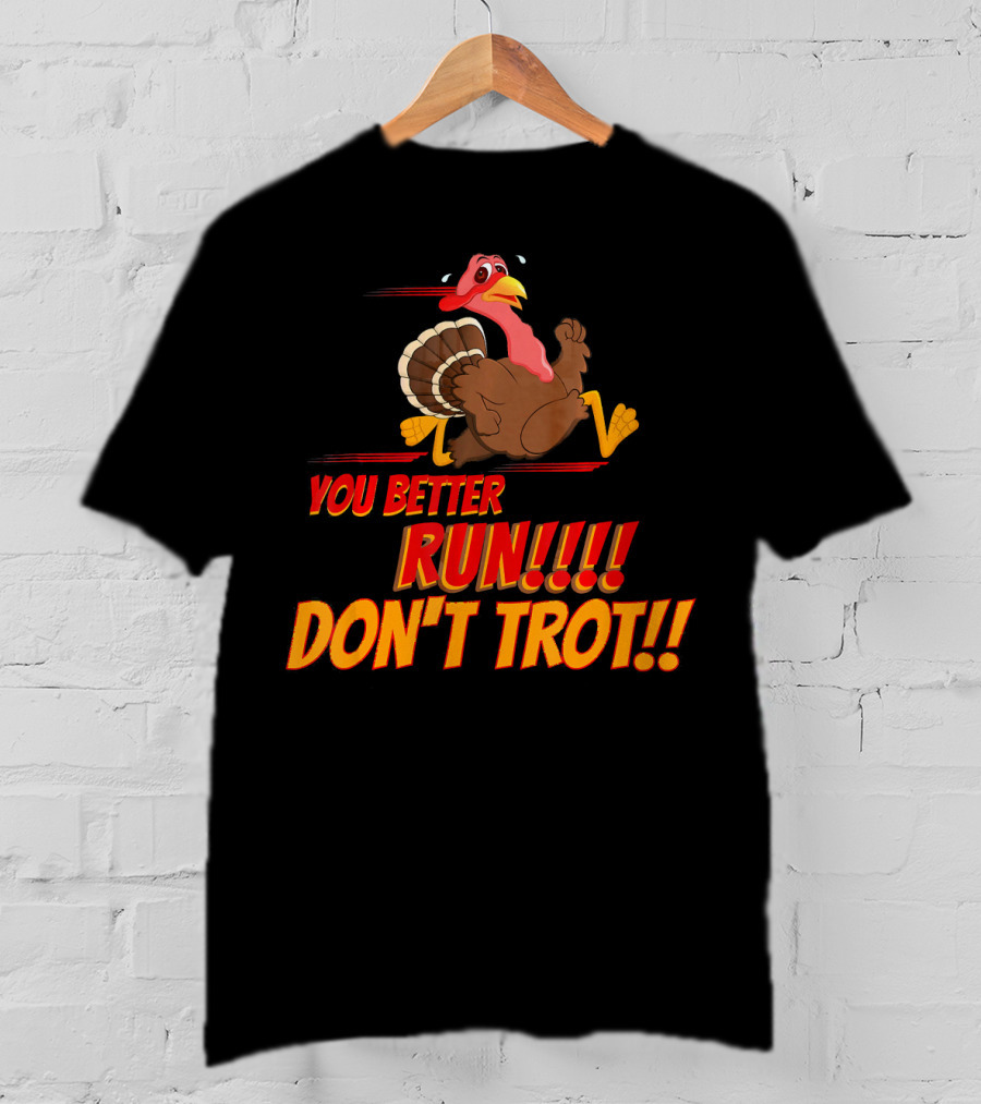 You Better Run Don't Trot T-Shirt