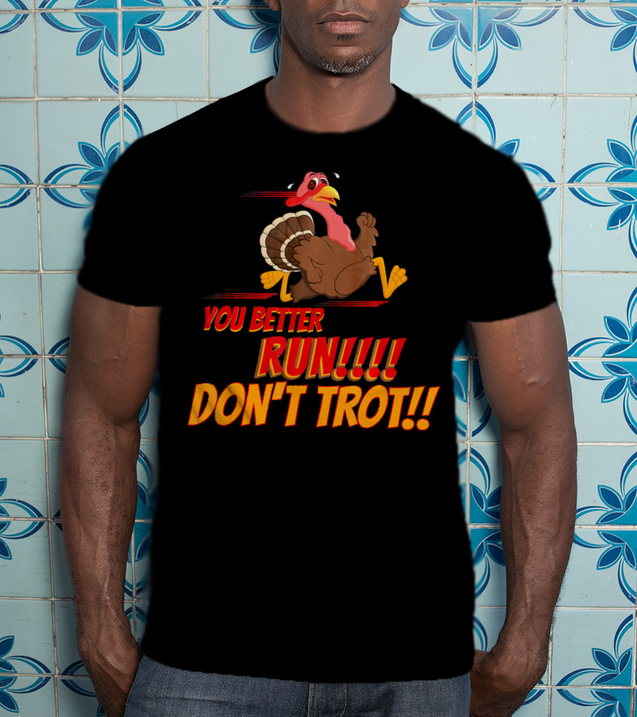 You Better Run Don't Trot T-Shirt