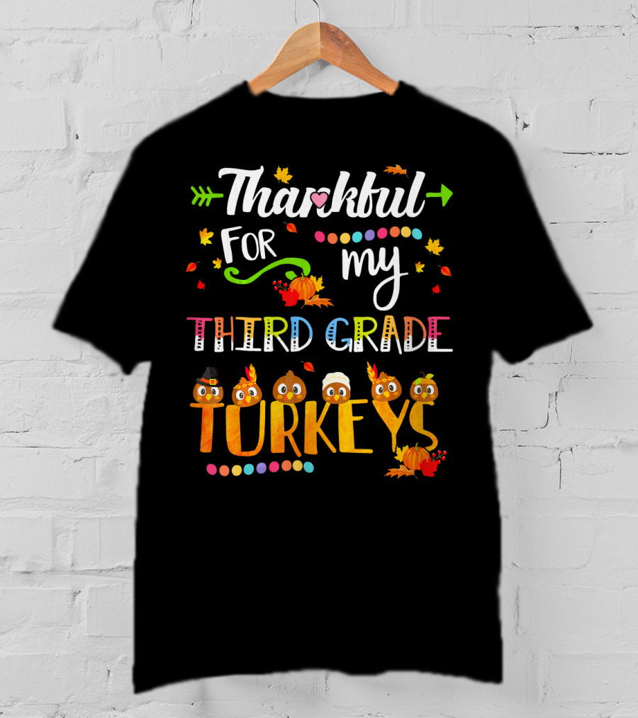 Thankful For My Third Grade Turkeys Thanksgiving Autumn Leaves Pumpkins T-Shirt