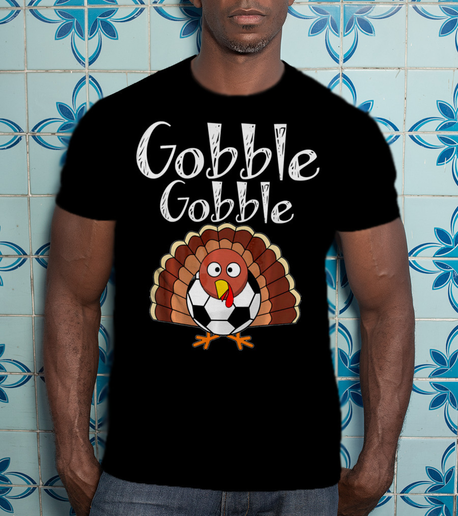 Gobble Gobble Thanksgiving Turkey Soccer T-Shirt