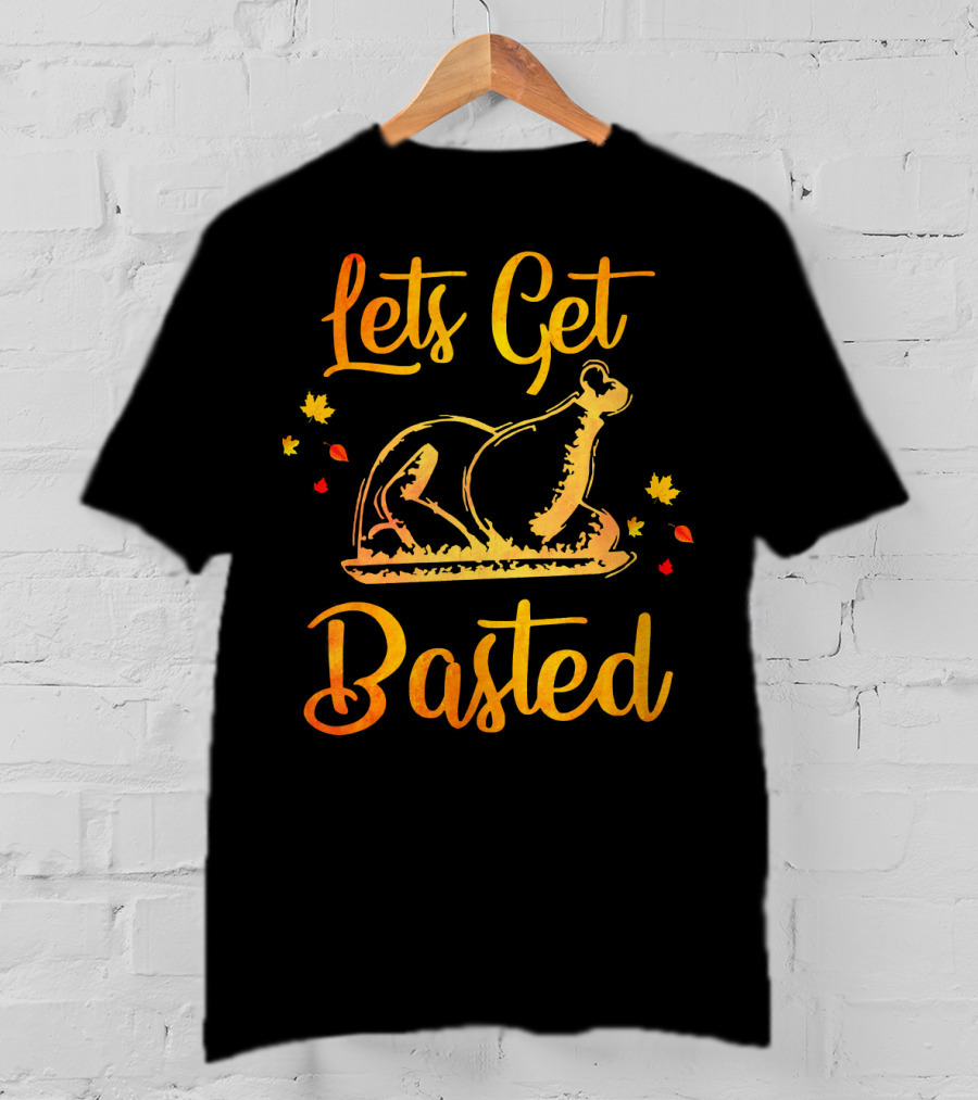 Lets Get Basted Thanksgiving Turkey Leaves T-Shirt