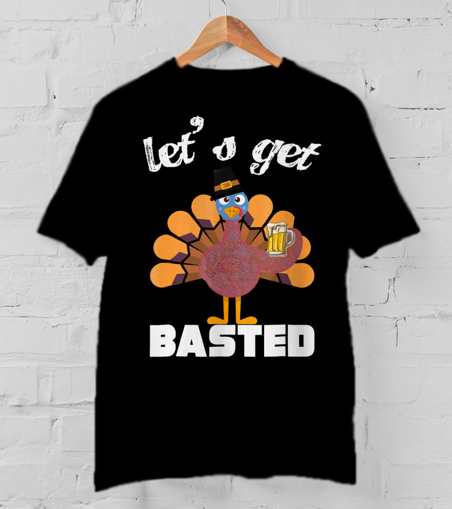 Let's Get Basted Funny Turkey Beer Thanksgiving T-Shirt