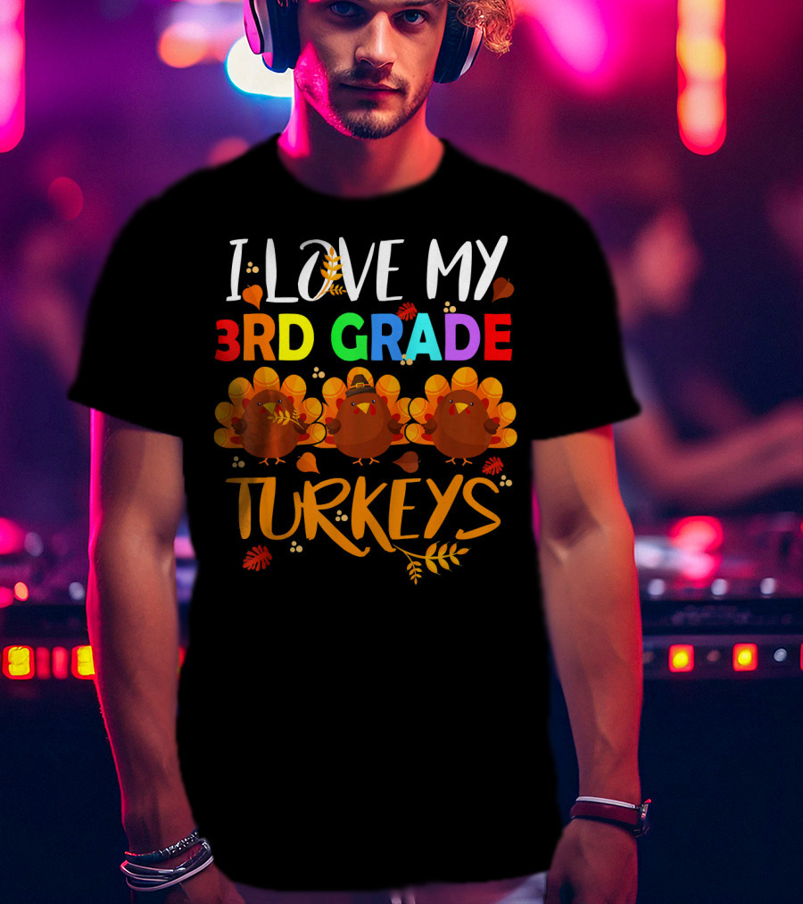 I Love My 3rd Grade Turkeys T-Shirt