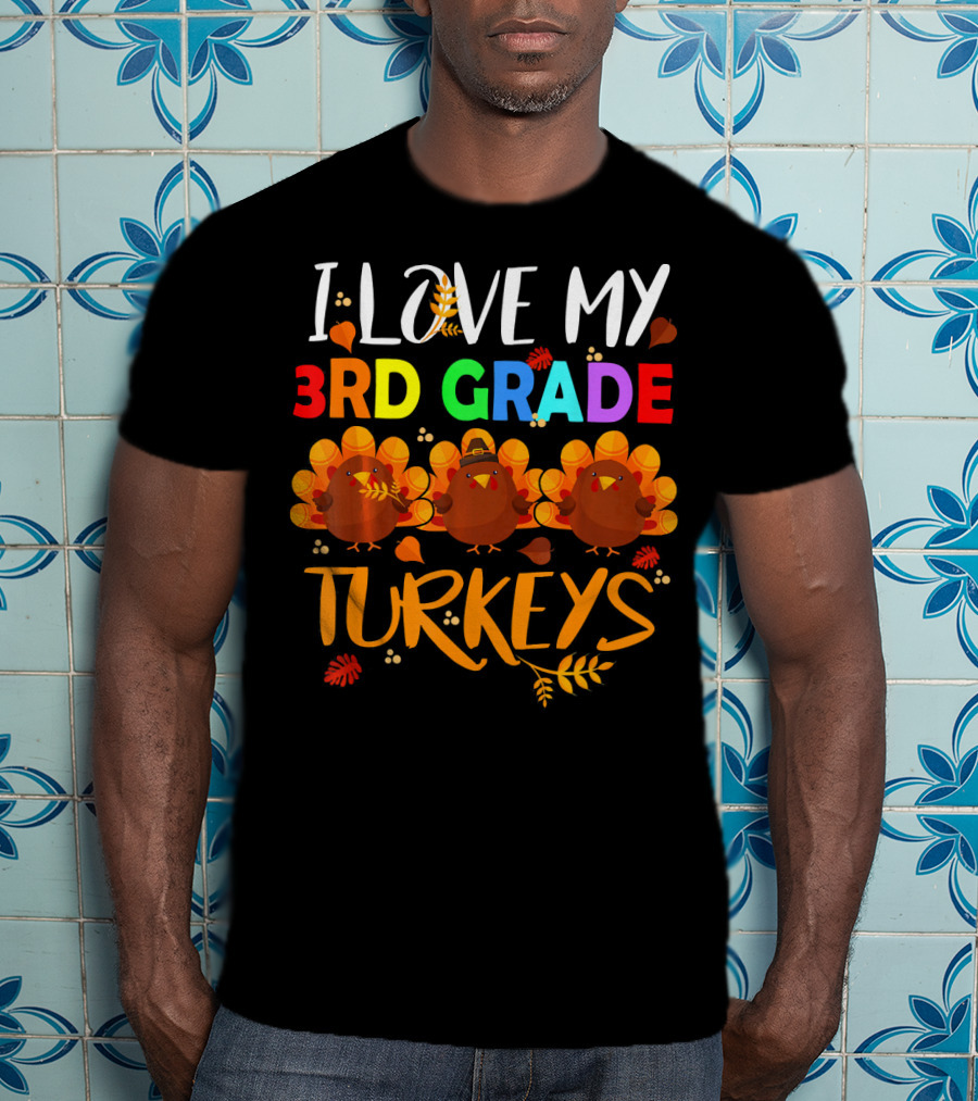I Love My 3rd Grade Turkeys T-Shirt