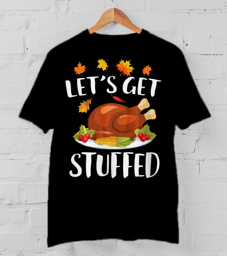 Let's Get Stuffed Funny Thanksgiving Turkey Festive T-Shirt