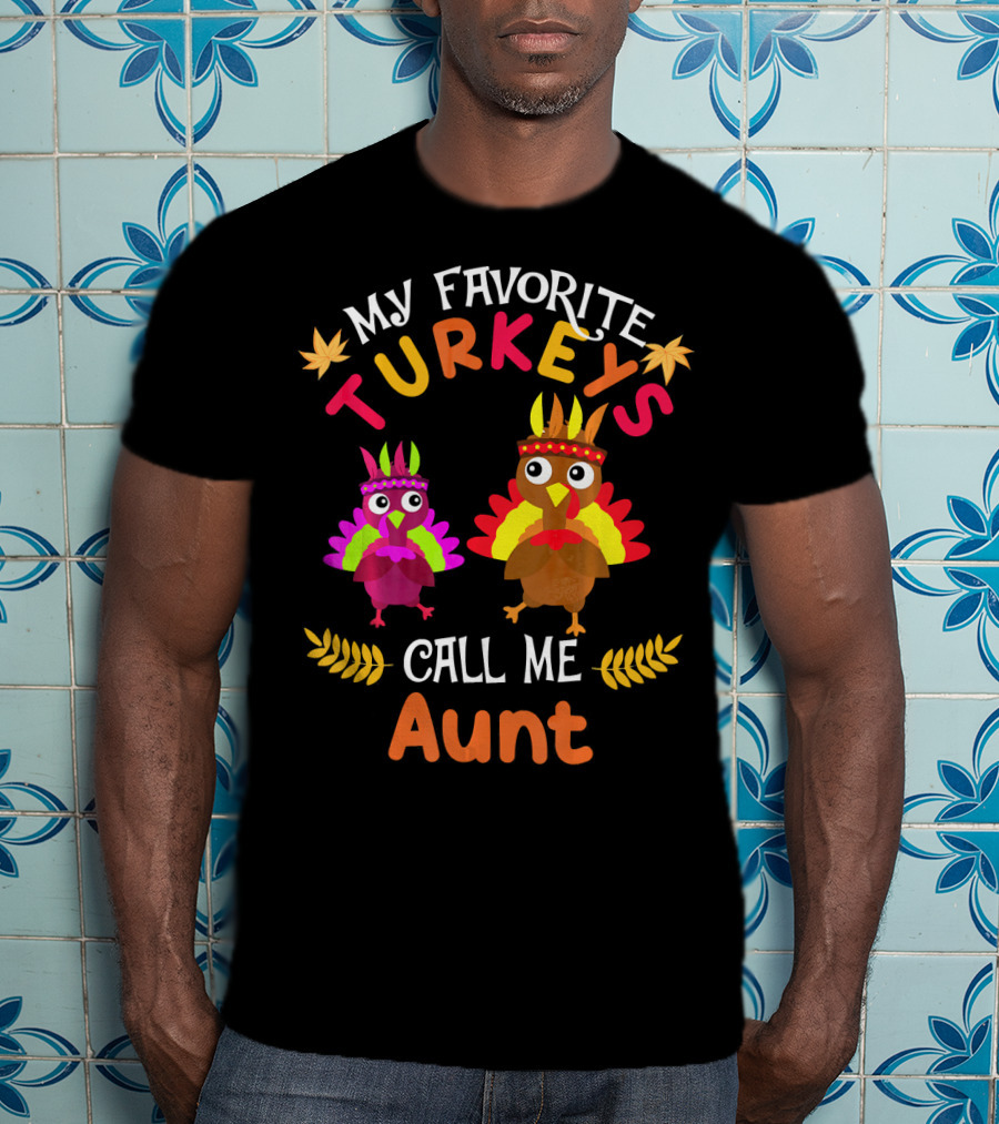 My Favorite Turkeys Call Me Aunt T-Shirt