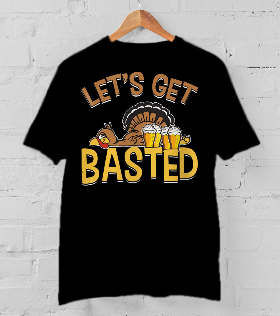 Let's Get Basted Thanksgiving Day Turkey Beer T-Shirt
