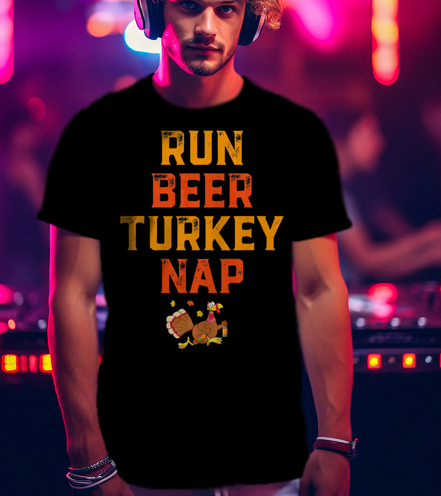 Run Beer Turkey Nap Funny Turkey Runner Thanksgiving Humor T-Shirt
