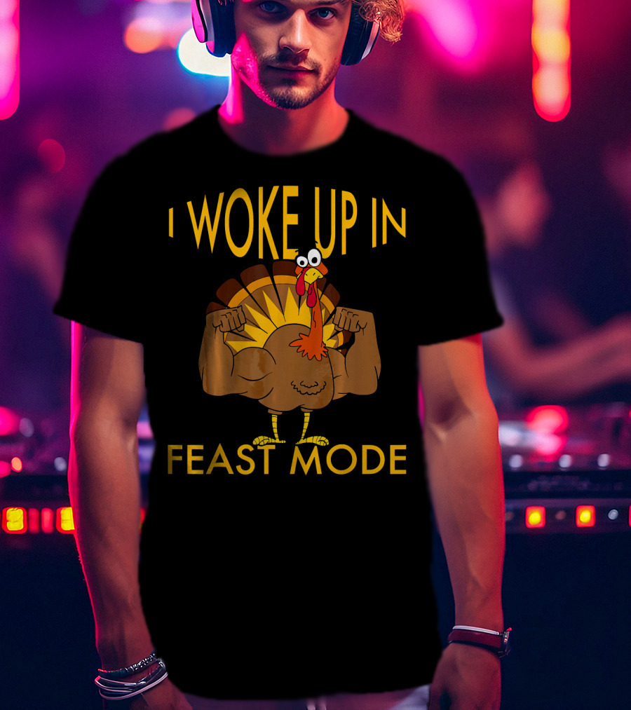 I Woke Up In Feast Mode Funny Turkey Tro Flexing Cartoon T-Shirt