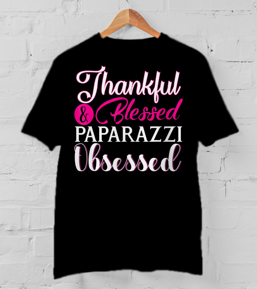 Thankful And Blessed Paparazzi Obsessed T-Shirt
