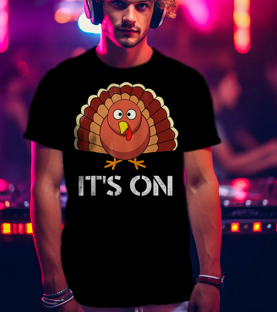 IT'S ON Funny Turkey Cartoon T-Shirt