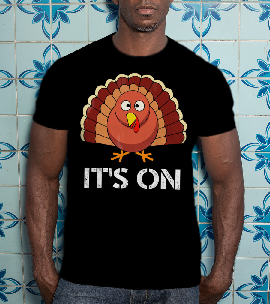IT'S ON Funny Turkey Cartoon T-Shirt
